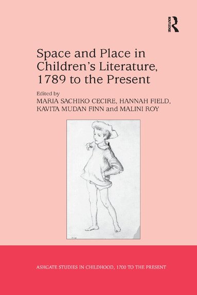 Maria Sachiko Cecire, Hannah Field, Malini Roy - Space and Place in Children’s Literature, 1789 to the Present, Häftad