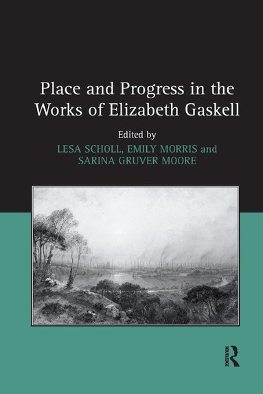 Lesa Scholl, Emily Morris - Place and Progress in the Works of Elizabeth Gaskell, Häftad