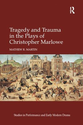 Tragedy and Trauma in the Plays of Christopher Marlowe 1