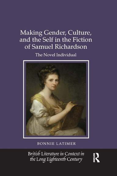 Bonnie Latimer - Making Gender, Culture, and the Self in the Fiction of Samuel Richardson, Häftad