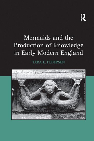 bokomslag Mermaids and the Production of Knowledge in Early Modern England