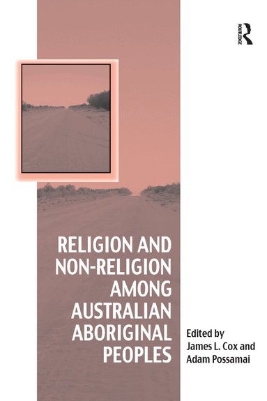 James L. Cox, Adam Possamai - Religion and Non-Religion among Australian Aboriginal Peoples, Häftad