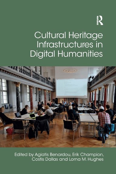 Agiatis Benardou, Erik Champion, Costis Dallas, Lorna Hughes - Cultural Heritage Infrastructures in Digital Humanities, Häftad