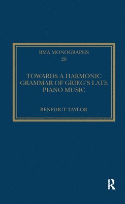 Benedict Taylor - Towards a Harmonic Grammar of Grieg's Late Piano Music, Häftad