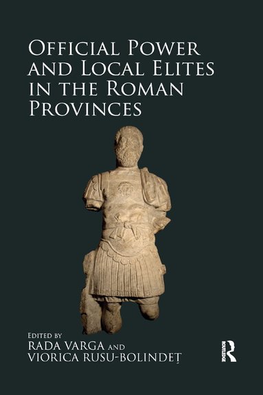 Rada Varga, Viorica Rusu-Bolindeț - Official Power and Local Elites in the Roman Provinces, Häftad