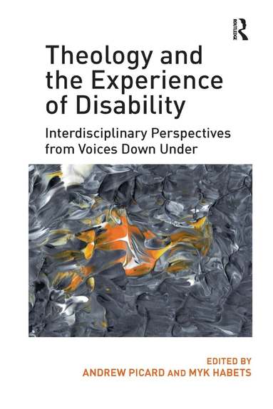 Andrew Picard, Myk Habets - Theology and the Experience of Disability, Häftad