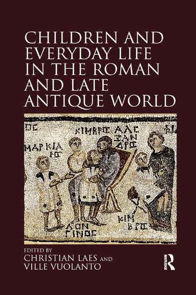 Christian Laes, Ville Vuolanto - Children and Everyday Life in the Roman and Late Antique World, Häftad