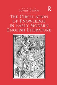 bokomslag The Circulation of Knowledge in Early Modern English Literature