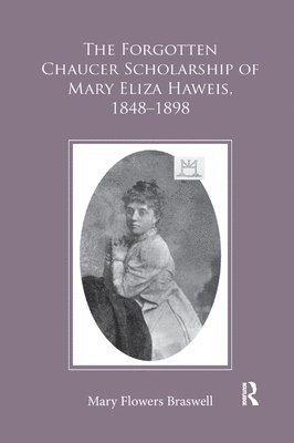 bokomslag The Forgotten Chaucer Scholarship of Mary Eliza Haweis, 18481898