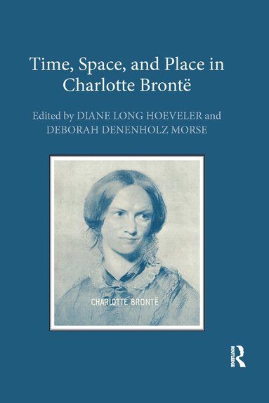 Diane Long Hoeveler, Deborah Denenholz Morse - Time, Space, and Place in Charlotte Brontë, Häftad