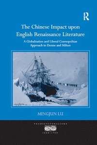 bokomslag The Chinese Impact upon English Renaissance Literature