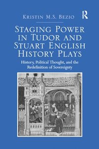 bokomslag Staging Power in Tudor and Stuart English History Plays