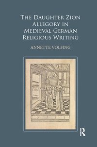 bokomslag The Daughter Zion Allegory in Medieval German Religious Writing