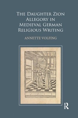 bokomslag The Daughter Zion Allegory in Medieval German Religious Writing