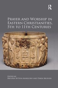 bokomslag Prayer and Worship in Eastern Christianities, 5th to 11th Centuries