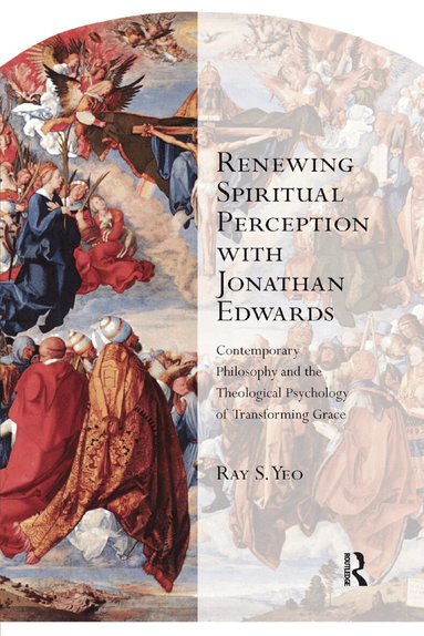 Ray S. Yeo - Renewing Spiritual Perception with Jonathan Edwards, Häftad
