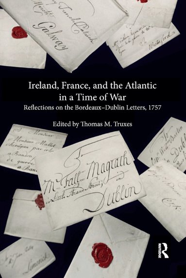 Thomas M. Truxes - Ireland, France, and the Atlantic in a Time of War, Häftad