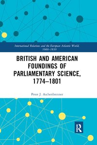 bokomslag British and American Foundings of Parliamentary Science, 1774?1801