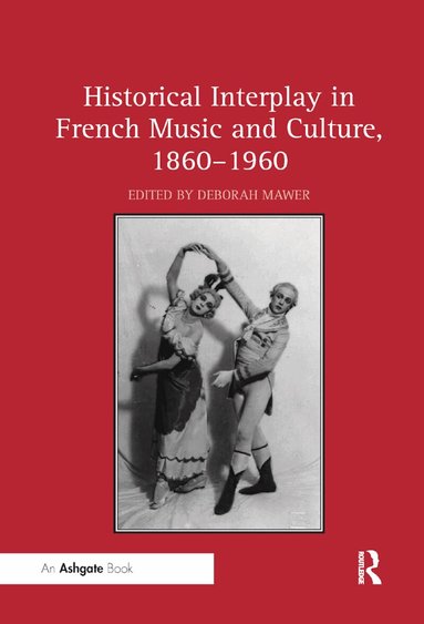 Deborah Mawer - Historical Interplay in French Music and Culture, 1860–1960, Häftad