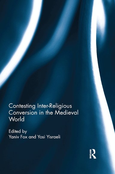 Yosi Yisraeli, Yaniv Fox - Contesting Inter-Religious Conversion in the Medieval World, Häftad