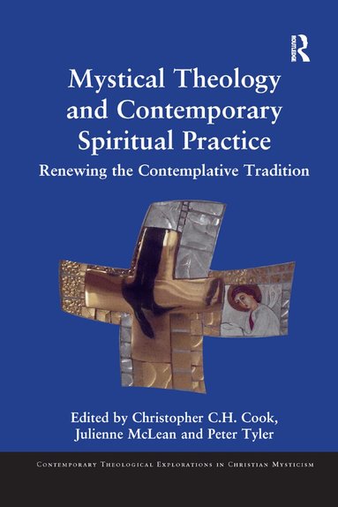 Christopher C. H. Cook, Julienne McLean, Peter Tyler - Mystical Theology and Contemporary Spiritual Practice, Häftad