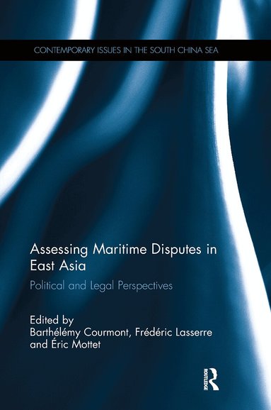 Barthelemy Courmont, Frederic Lasserre, Eric Mottet - Assessing Maritime Disputes in East Asia, Häftad