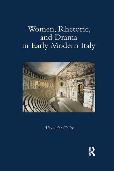 bokomslag Women, Rhetoric, and Drama in Early Modern Italy