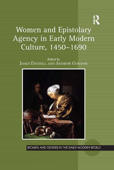 James Daybell, Andrew Gordon - Women and Epistolary Agency in Early Modern Culture, 1450–1690, Häftad