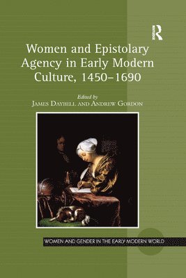 Women and Epistolary Agency in Early Modern Culture, 14501690 1