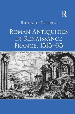 Roman Antiquities in Renaissance France, 151565 1