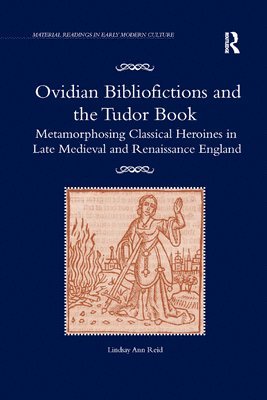 Lindsay Ann Reid - Ovidian Bibliofictions and the Tudor Book, Häftad