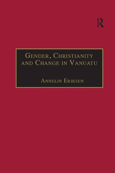 Annelin Eriksen - Gender, Christianity and Change in Vanuatu, Häftad