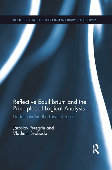 Jaroslav Peregrin, Vladimír Svoboda - Reflective Equilibrium and the Principles of Logical Analysis, Häftad