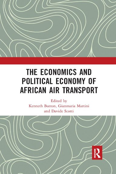 Kenneth Button, Gianmaria Martini, Davide Scotti - Economics and Political Economy of African Air Transport, Häftad