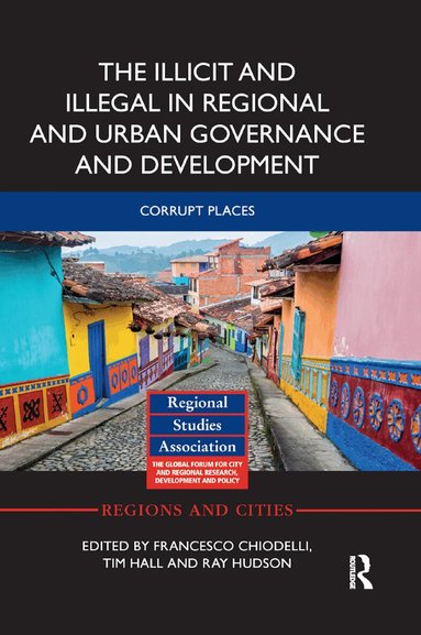 Francesco Chiodelli, Tim Hall, Ray Hudson - Illicit and Illegal in Regional and Urban Governance and Development, Häftad
