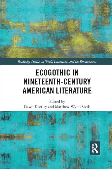 Dawn Keetley, Matthew Sivils - Ecogothic in Nineteenth-Century American Literature, Häftad