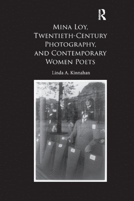 Mina Loy, Twentieth-Century Photography, and Contemporary Women Poets 1