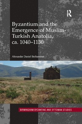 Byzantium and the Emergence of Muslim-Turkish Anatolia, ca. 1040-1130 1