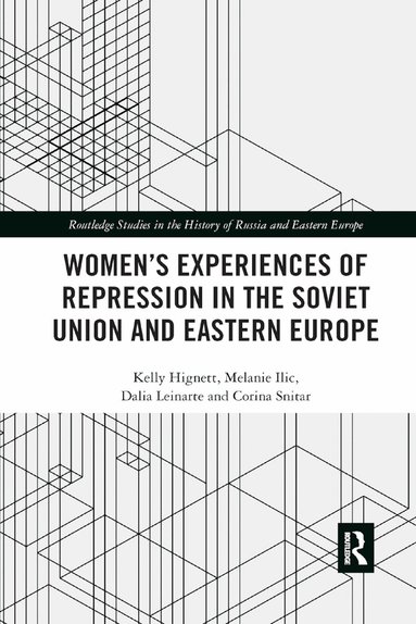 Kelly Hignett, Melanie Ilic, Dalia Leinarte, Corina Snitar - Women's Experiences of Repression in the Soviet Union and Eastern Europe, Häftad
