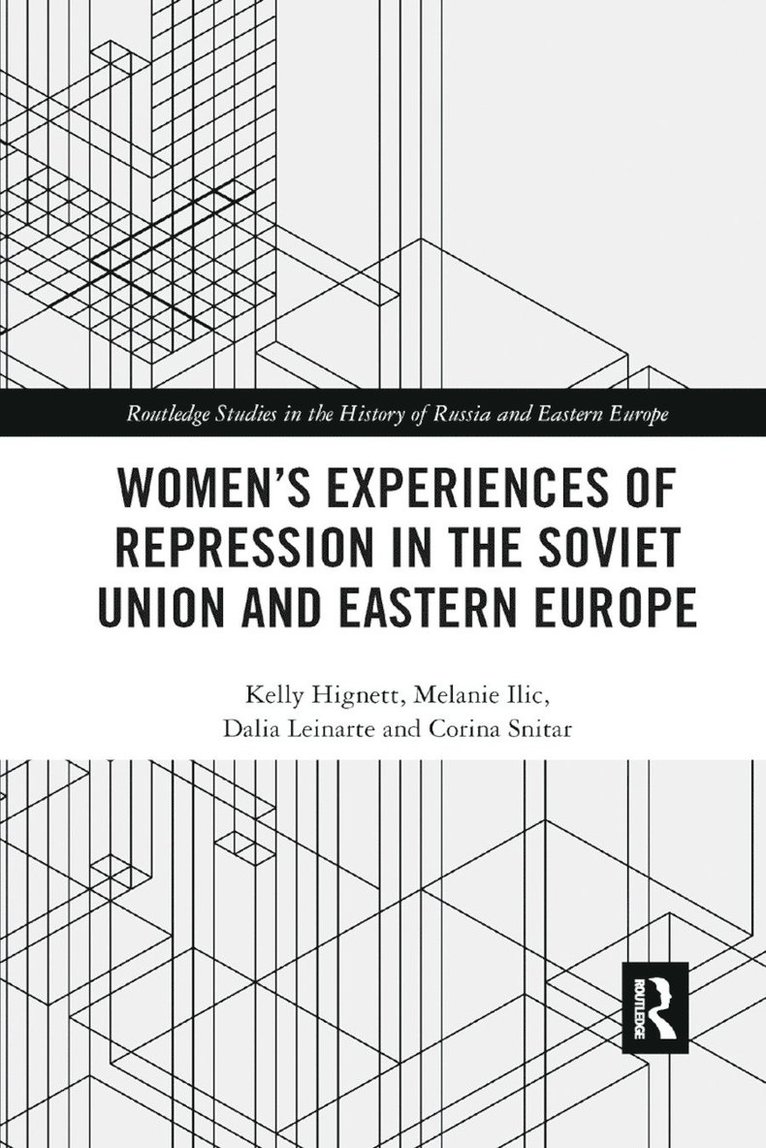 Kelly Hignett, Melanie Ilic, Dalia Leinarte, Corina Snitar, Melanie ILIC - Women's Experiences of Repression in the Soviet Union and Eastern Europe, Häftad