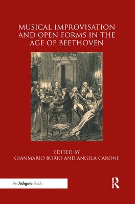 Gianmario Borio, Angela Carone - Musical Improvisation and Open Forms in the Age of Beethoven, Häftad