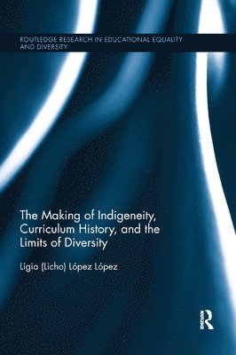 bokomslag The Making of Indigeneity, Curriculum History, and the Limits of Diversity