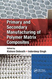 bokomslag Primary and Secondary Manufacturing of Polymer Matrix Composites