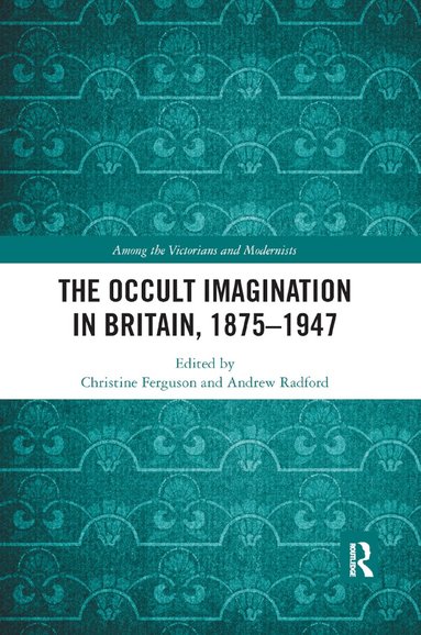 Christine Ferguson, Andrew Radford - Occult Imagination in Britain, 1875-1947, Häftad
