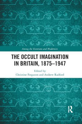 The Occult Imagination in Britain, 1875-1947 1