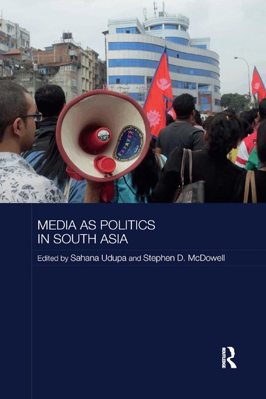Sahana Udupa, Stephen McDowell - Media as Politics in South Asia, Häftad