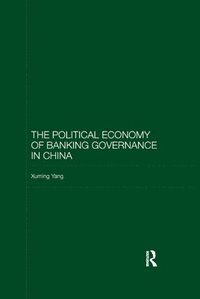 bokomslag The Political Economy of Banking Governance in China