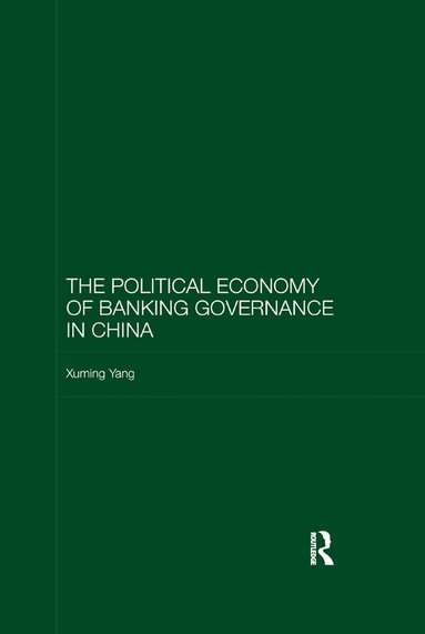 Xuming Yang - Political Economy of Banking Governance in China, Häftad