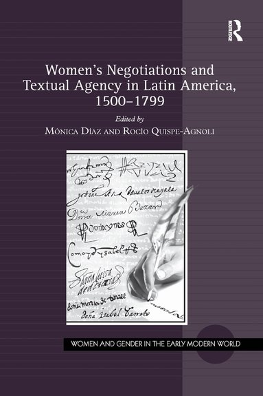 Mónica Díaz, Rocío Quispe-Agnoli - Women's Negotiations and Textual Agency in Latin America, 1500-1799, Häftad