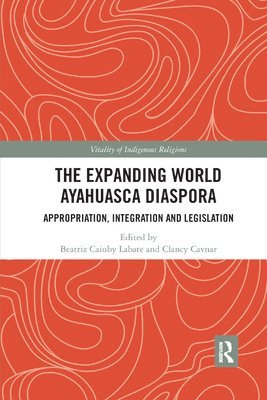 Beatriz Caiuby Labate, Clancy Cavnar - Expanding World Ayahuasca Diaspora, Häftad